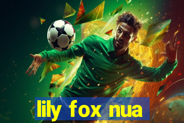 lily fox nua